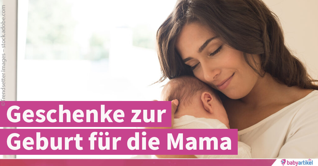 Besondere Geschenke Zur Geburt Fur Die Mutter Babyartikel De Magazin